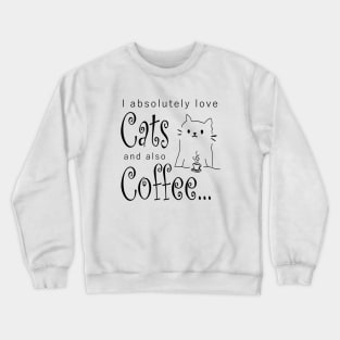 Coffee Cats Love Quote Cute Comic Monday Morning Caffeine Gift Cat Lover Present Birthday Crewneck Sweatshirt